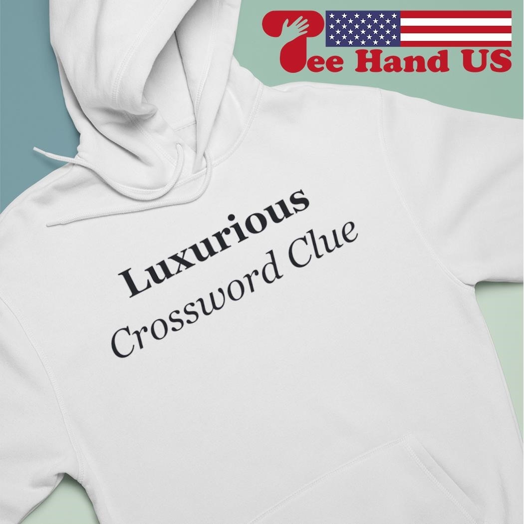 Luxurious Crossword Clue Shirt Hoodie Sweater Long Sleeve And Tank Top