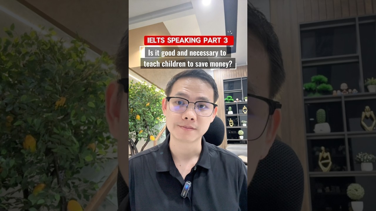 IELTS SPEAKING PART 3 SAMPLE Is It Good And Necessary To Teach Children To Save Money YouTube