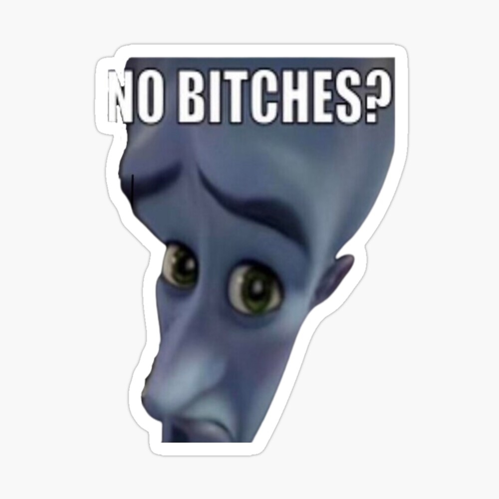 No Bitches Meme Megamind Art Board Print For Sale By Shrewd Mood Redbubble No Bitches Meme Megamind Art Board Print For Sale By Shrewd Mood Redbubble